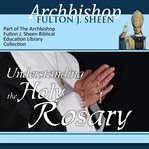 Understanding the holy rosary cover image