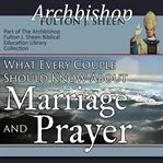 What every couple should know about marriage & prayer cover image