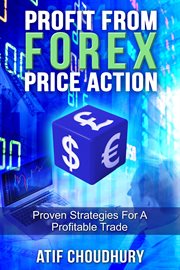 Profit From Forex Price Action : Proven Strategies for a Profitable Trade cover image