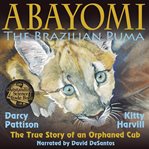Abayomi the Brazilian puma : the true story of an orphaned cub cover image