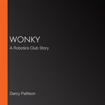 Wonky : a robotics club story cover image