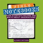 Field notebooks : how scientists record and write about observations cover image
