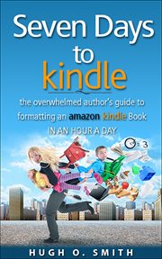 Seven days to kindle. The Overwhelmed Author's Guide to Formatting an Amazon Kindle Book in an Hour a Day cover image