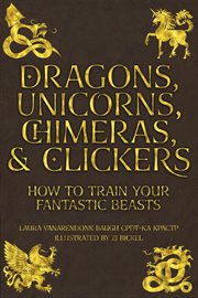 Dragons, unicorns, chimeras, and clickers cover image