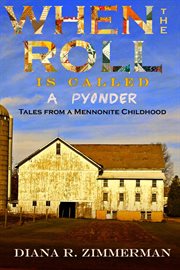 When the roll is called a pyonder : tales from a Mennonite childhood cover image