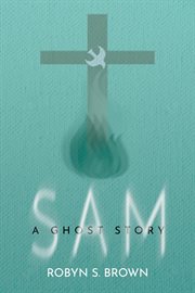 Sam: a ghost story : A Ghost Story cover image