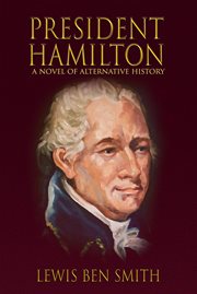 President hamilton: a novel of alternate history : A Novel of Alternate History cover image