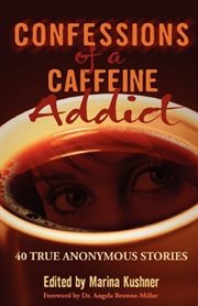 Confessions of a caffeine addict : 40 true anonymous stories cover image