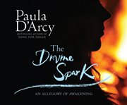 The divine spark : [an allegory of awakening] cover image