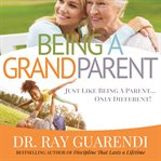 Being a grandparent : just like being a parent ... only different cover image