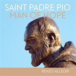 Saint padre pio. Man of Hope cover image