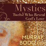 Mystics. Twelve Who Reveal God's Love cover image