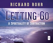 Letting go. A Spirituality of Subtraction cover image