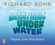 Breathing under water original audio presentation. Spirituality and the 12 Steps cover image