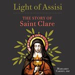 Light of Assisi : the story of Saint Clare cover image