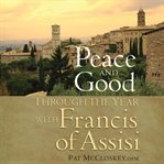 Peace and good : through the year with Francis of Assisi cover image