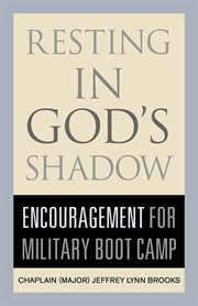 Resting in God's shadow : encouragement for military boot camp cover image
