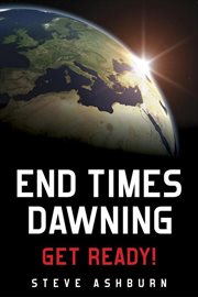 End times dawning : get ready! cover image