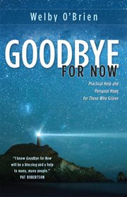 Goodbye for now: practical help and personal hope for those who grieve cover image