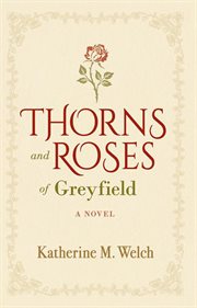 Thorns and roses of greyfield: a novel cover image