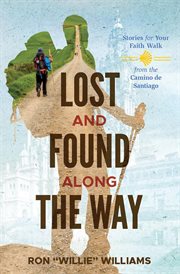 Lost and found along the way : stories for your faith walk from the Camino de Santiago cover image