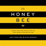 The honey bee. A Business Parable About Getting Un-stuck and Taking Control of Your Financial Future cover image