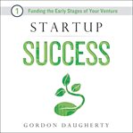Startup success. Funding the Early Stages of Your Venture cover image