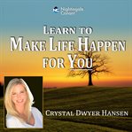 Learn to make life happen for you cover image