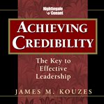 Achieving credibility : [the key to effective leadership] cover image