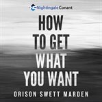 How to get what you want cover image