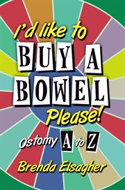 I'd like to buy a bowel, please!: ostomy a to z cover image