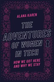The Adventures of Women in Tech: How We Got Here and Why We Stay
