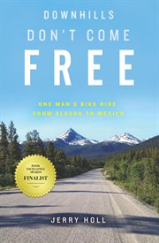 Downhills don't come free: one man's bike ride from alaska to mexico cover image