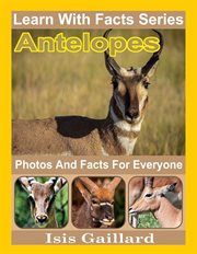 Antelopes Photos and Facts for Everyone : Learn With Facts cover image