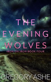 The Evening Wolves : Iron on Iron cover image
