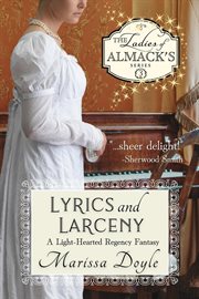 Lyrics and larceny : a light-hearted regency fantasy cover image
