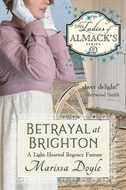Betrayal at brighton: a light-hearted regency fantasy : A Light cover image