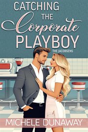 Catching the Corporate Playboy cover image