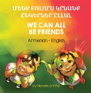 We can all be friends = : Dhamaanteen asxaab baynu noqon karnaa cover image