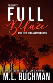 Full blaze: a wildfire firefighter romantic suspense : A Wildfire Firefighter Romantic Suspense cover image