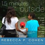 15 minutes outside : 365 ways to get out of the house and connect with your kids cover image