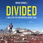 Divided : a walk on the Continental Divide trail cover image