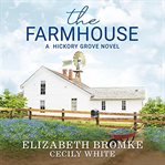The farmhouse. A Hickory Grove Novel cover image