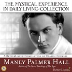 Mystical experience in daily living collection with manly palmer hall cover image