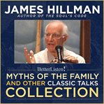 Myths of the Family and Other Classic Talks Collection With James Hillman cover image
