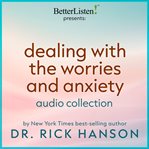 Dealing With Worries and Anxiety Audio Collection With Dr. Rick Hanson cover image