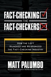 Fact-Checking the Fact-Checkers: How the Left Hijacked and Weaponized the Fact-Checking Industry cover image