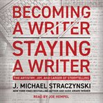 Becoming a writer, staying a writer : the artistry, joy, and career of storytelling cover image