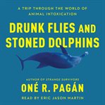 Drunk flies and stoned dolphins : a trip through the world of animal intoxication cover image