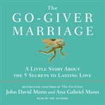 The go-giver marriage : a little story about the five secrets to lasting love cover image